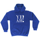 Ye Ah - Funny Hoodies Hoodie