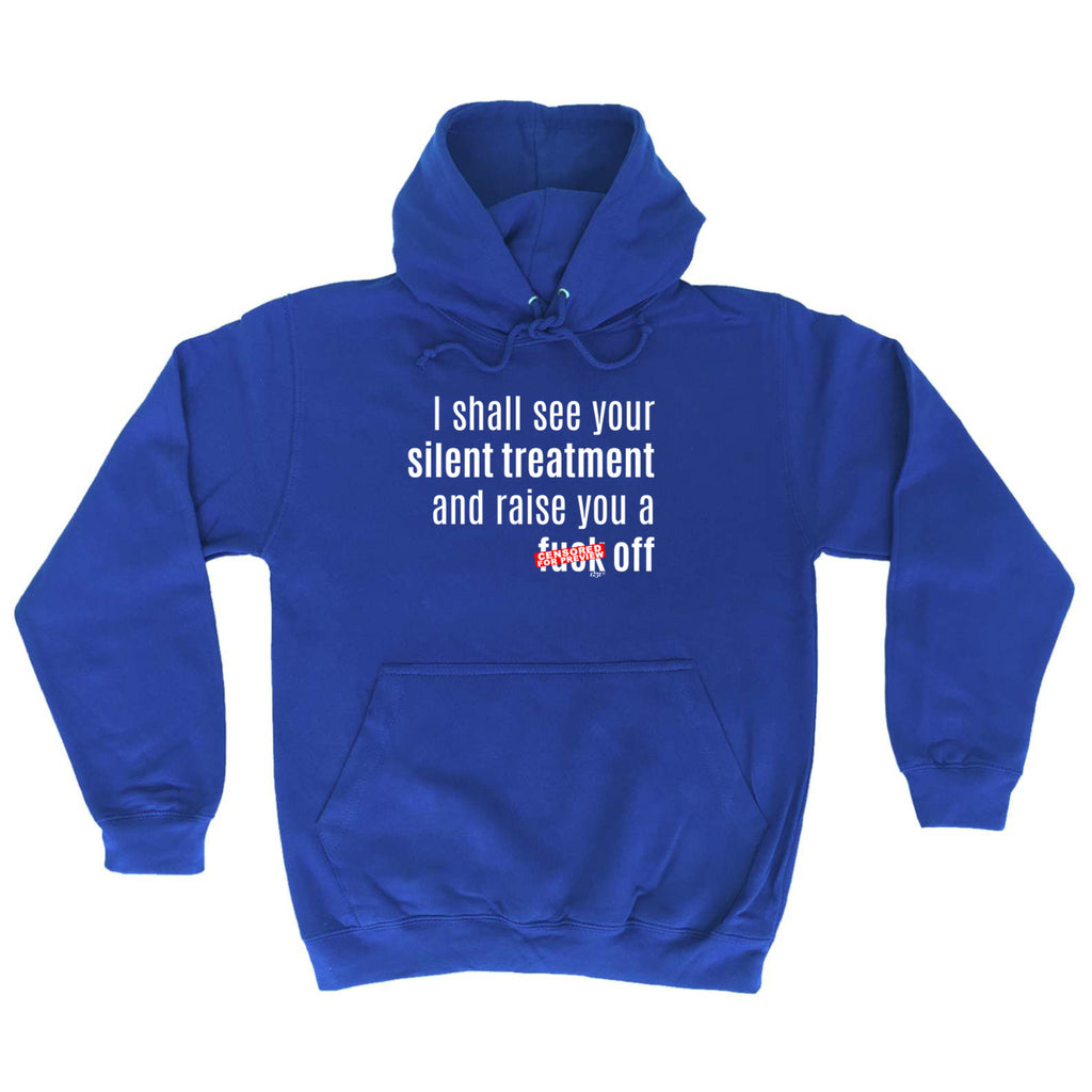 Silent Treatment And Raise You - Funny Hoodies Hoodie