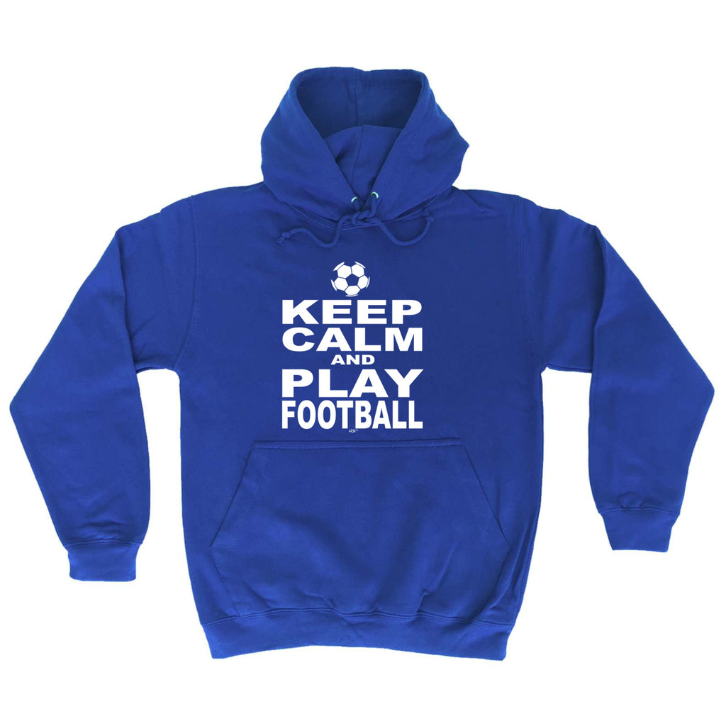 Keep Calm And Play Football - Funny Hoodies Hoodie