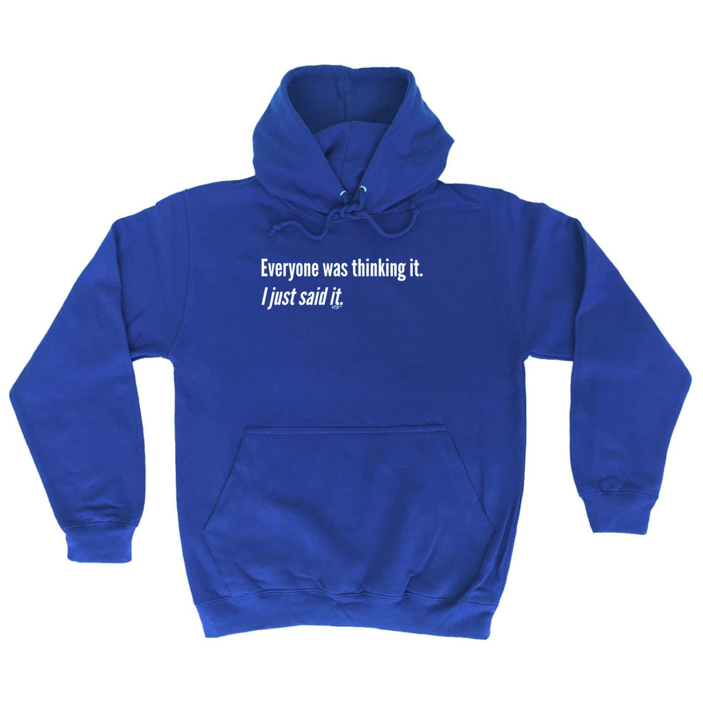 Everyone Was Thinking It Just Said It - Funny Hoodies Hoodie