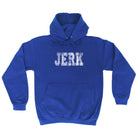 Jerk - Funny Hoodies Hoodie