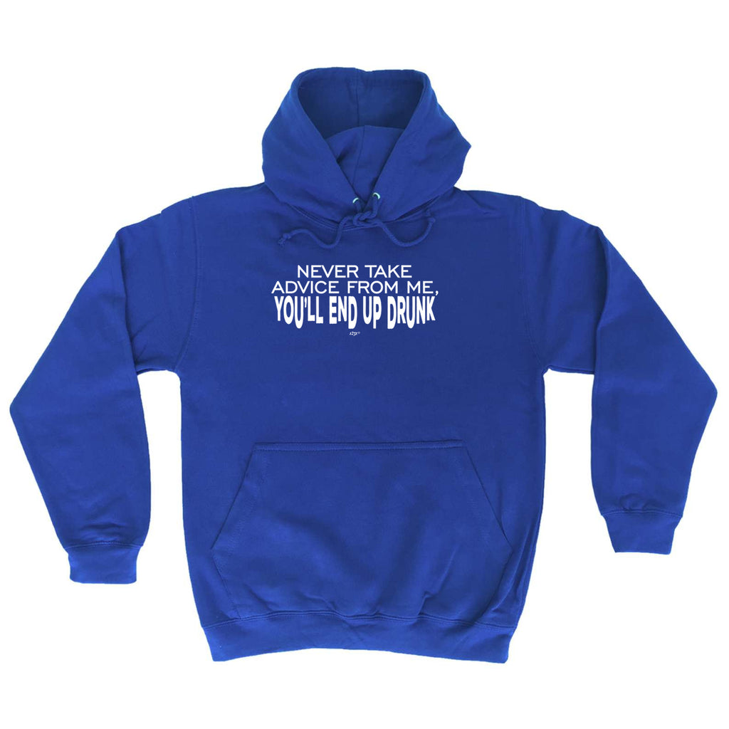 Never Take Advice From Me Youll End Up Drunk - Funny Hoodies Hoodie