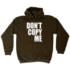Dont Copy Me - Funny Hoodies Hoodie