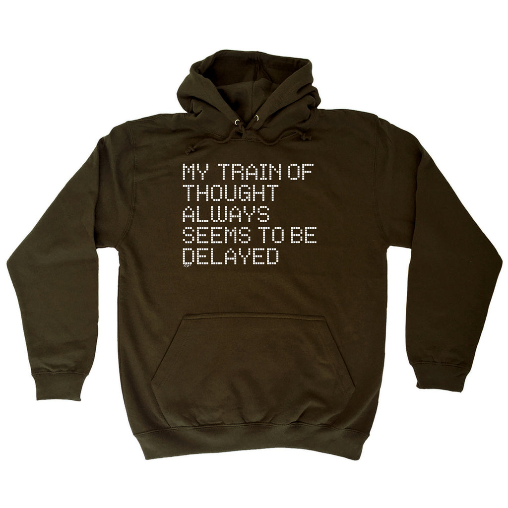My Train Of Thought Always Seems To Be Delayed - Funny Hoodies Hoodie
