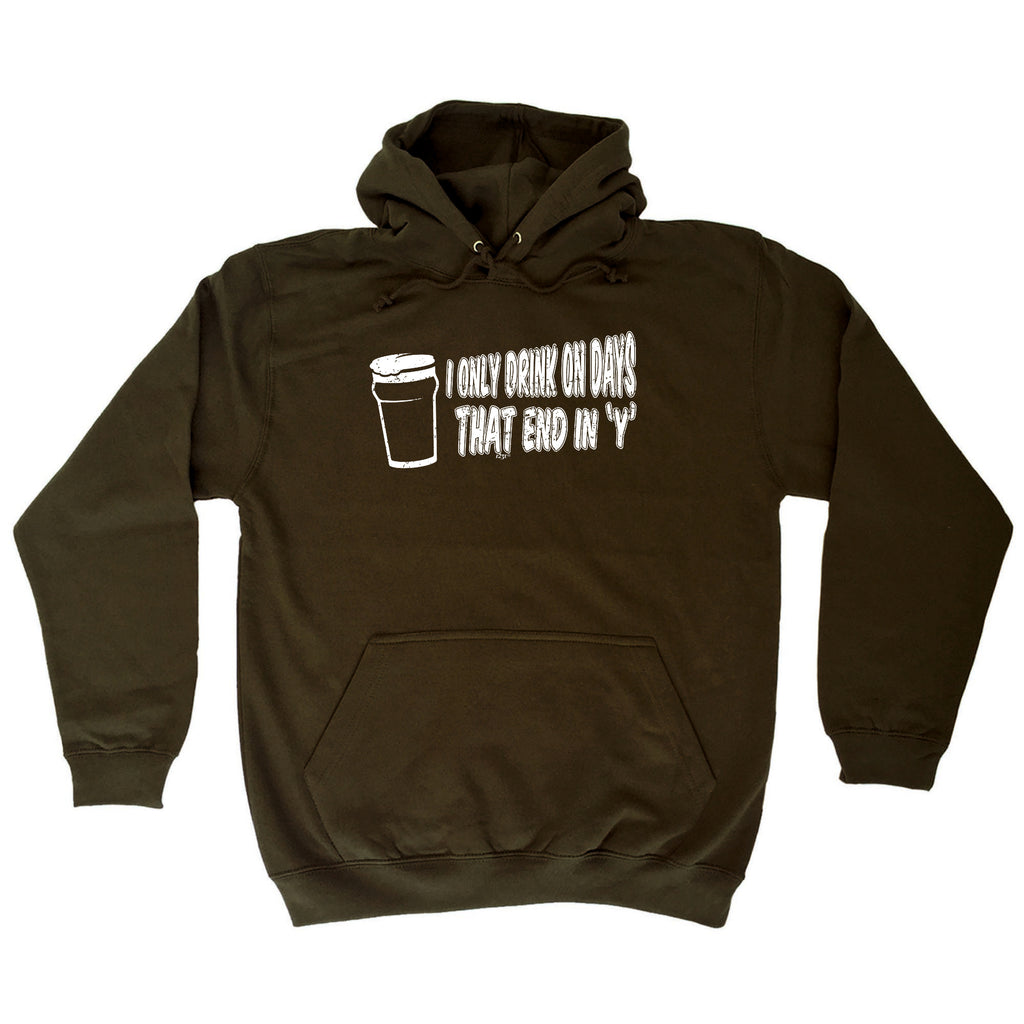 Only Drink On Days That End In Y - Funny Hoodies Hoodie