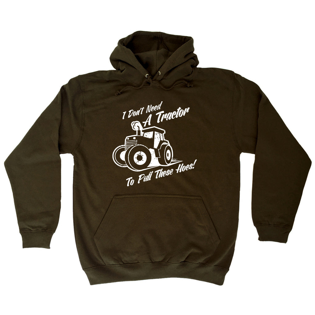 Dont Need A Tractor To Pull These Hoes - Funny Hoodies Hoodie