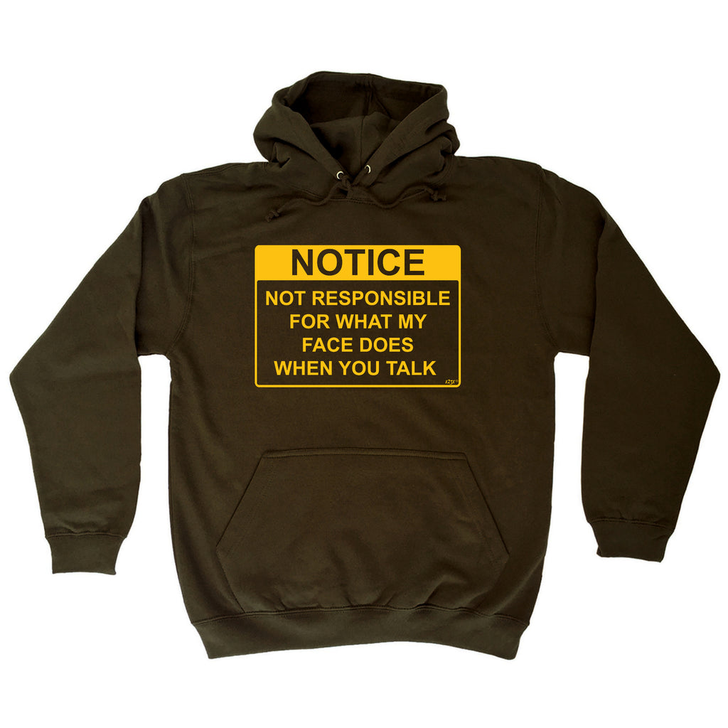 Notice Not Responsible For What My Face Does When You Talk - Funny Hoodies Hoodie