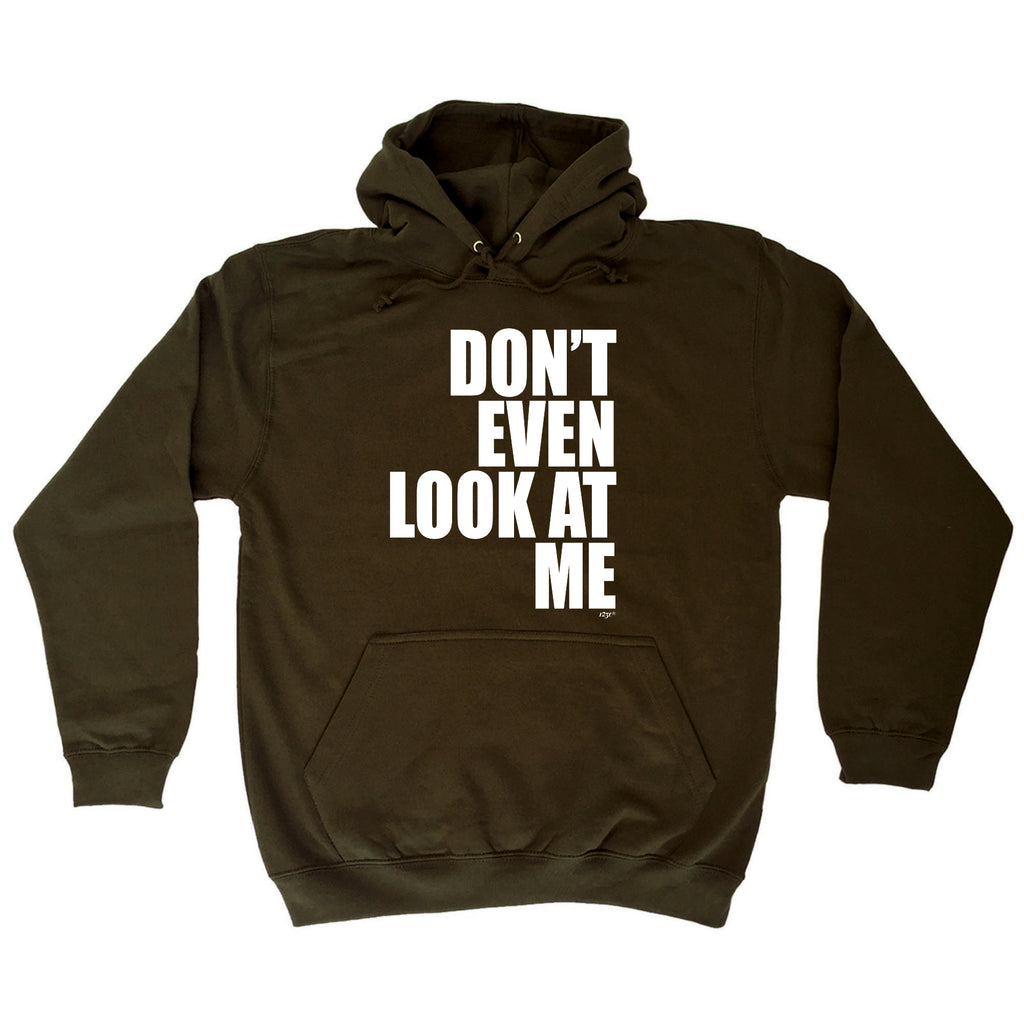 Dont Even Look At Me - Funny Hoodies Hoodie