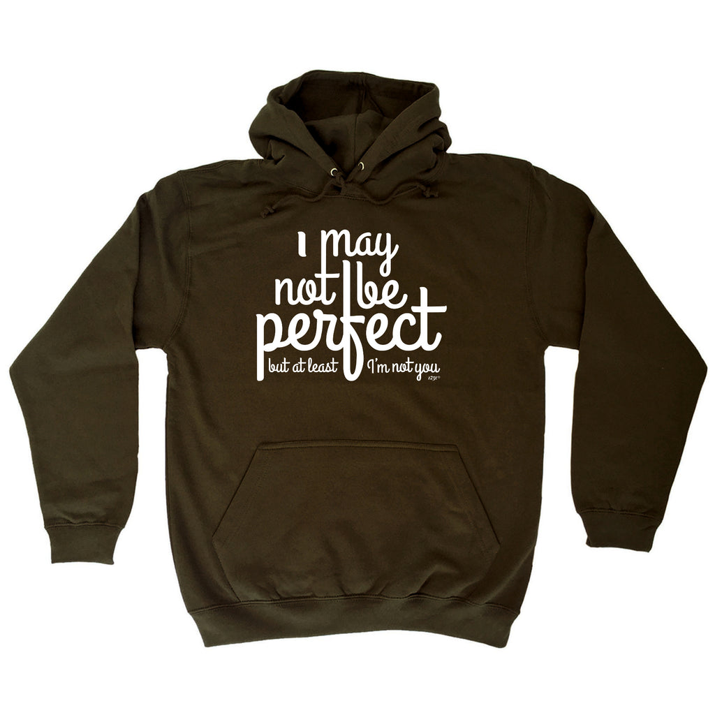 May Not Be Perfect But Im Not You - Funny Hoodies Hoodie