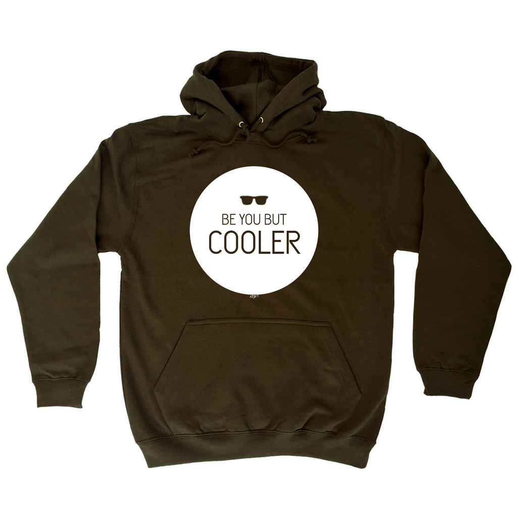 Be You But Cooler - Funny Hoodies Hoodie
