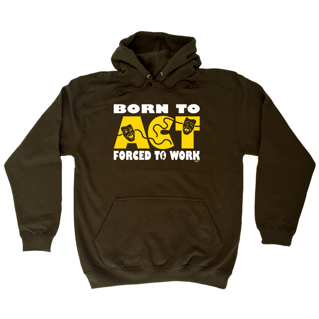 Born To Act - Funny Hoodies Hoodie