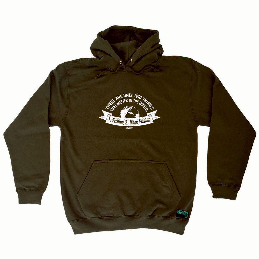 Dw There Are Only Two Things That Matter Fishing - Funny Hoodies Hoodie