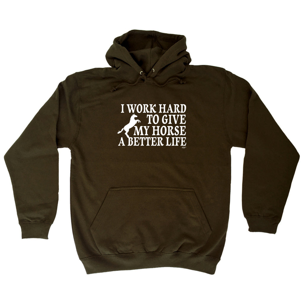 Work Hard To Give My Horse A Better Life - Funny Hoodies Hoodie