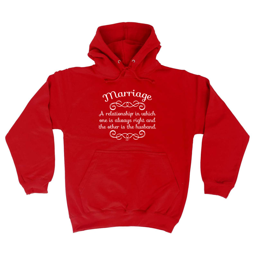 Marriage A Relationship In Which One Is Always Right - Funny Hoodies Hoodie