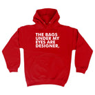 The Bags Under My Eyes Are Designer - Funny Hoodies Hoodie