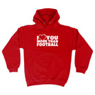 Love You More Than Football - Funny Hoodies Hoodie