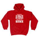 Promise To Treat You As Good As My Leather - Funny Hoodies Hoodie