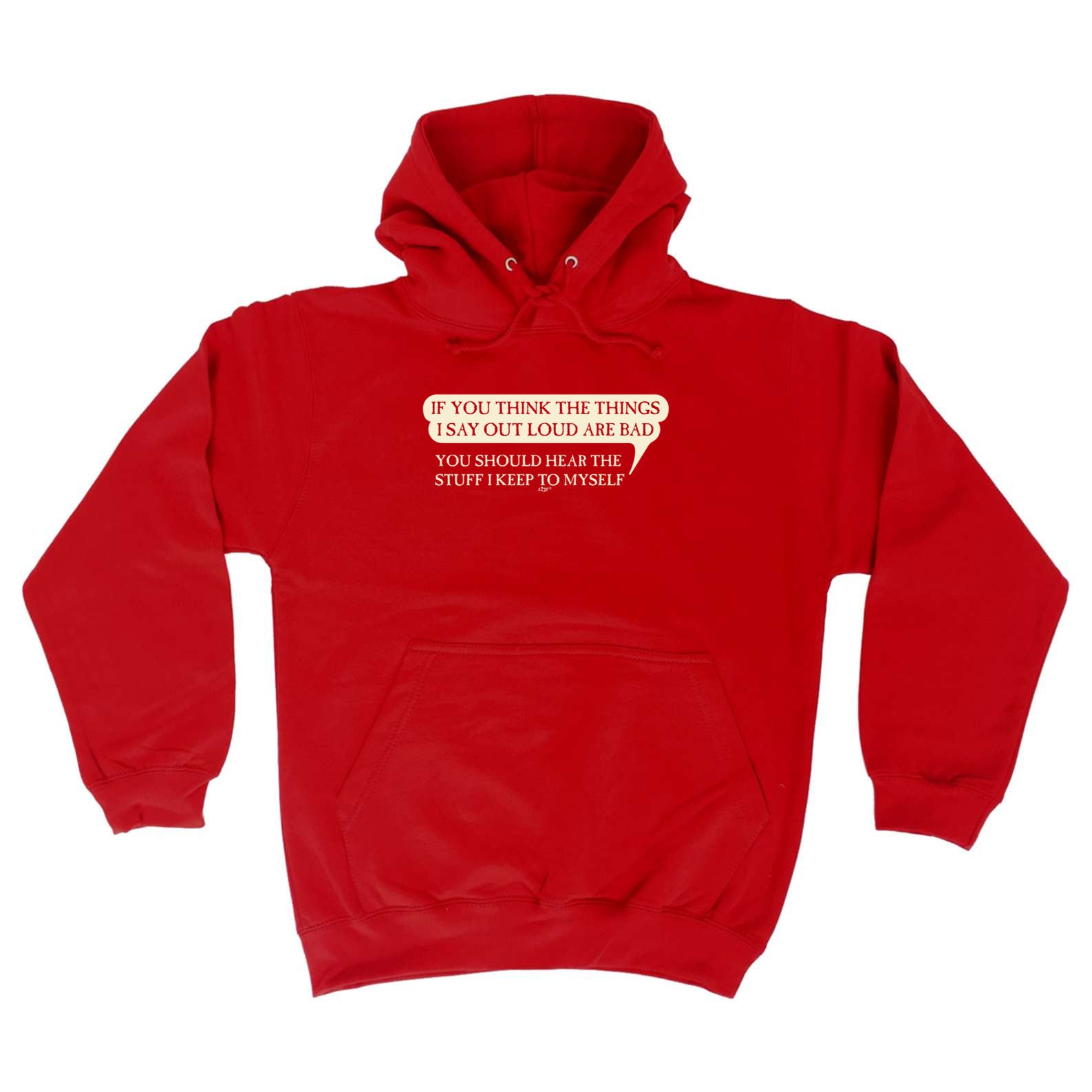 If You Think The Things Say Out Loud Are Bad - Funny Hoodies Hoodie