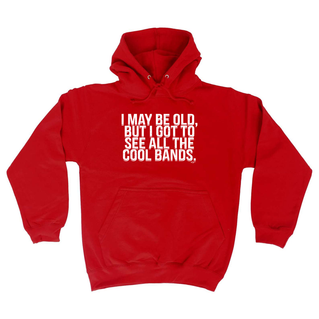 May Be Old But Got To See Cool Bands Music - Funny Hoodies Hoodie