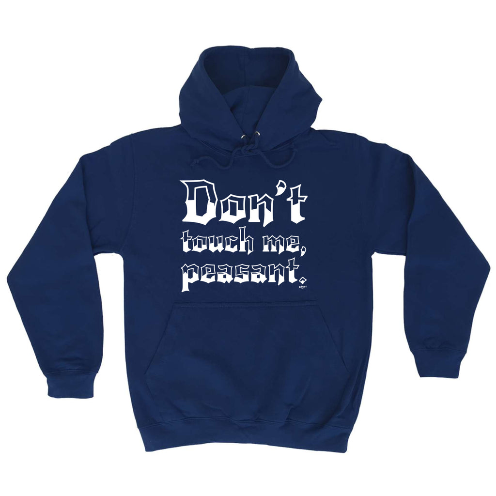 Dont Touch Me Peasant - Funny Hoodies Hoodie