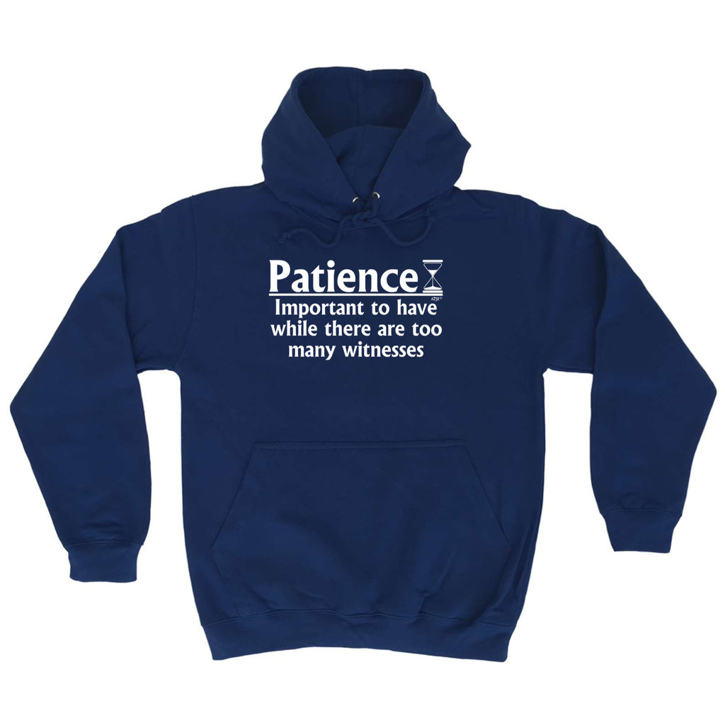 Patience Important To Have While There Are Witnesses - Funny Hoodies Hoodie