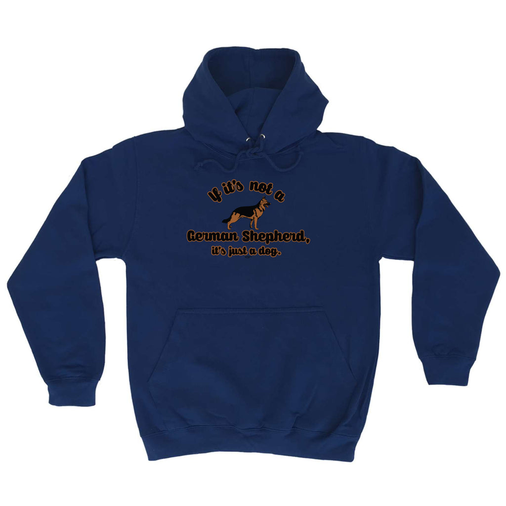 If Its Not A German Shepherd Its Just A Dog - Funny Hoodies Hoodie