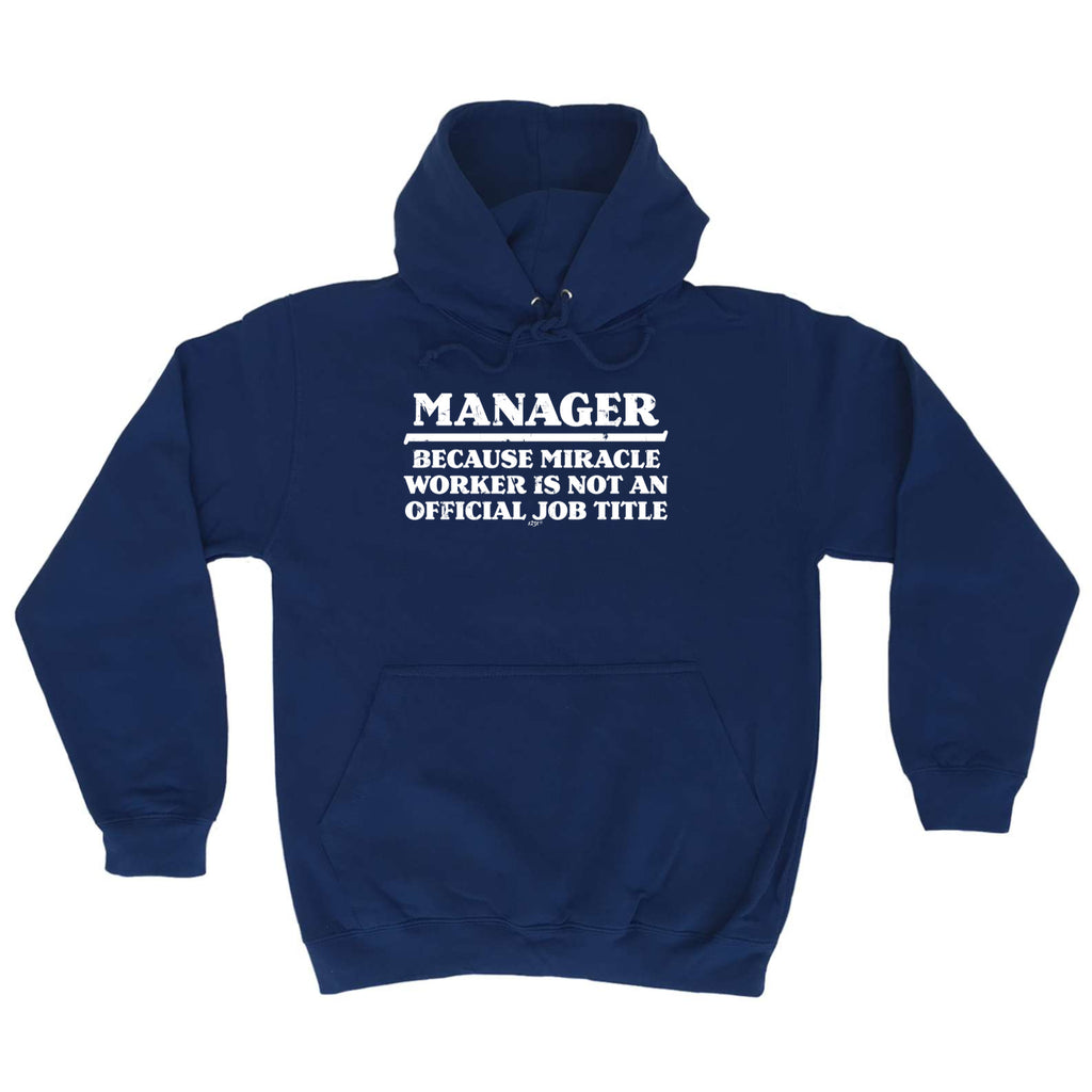Manager Because Miracle Worker Official Job Title - Funny Hoodies Hoodie