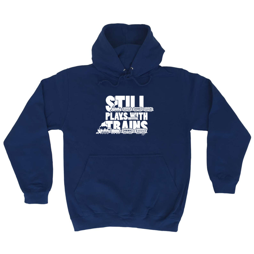 Still Plays With Trains - Funny Hoodies Hoodie