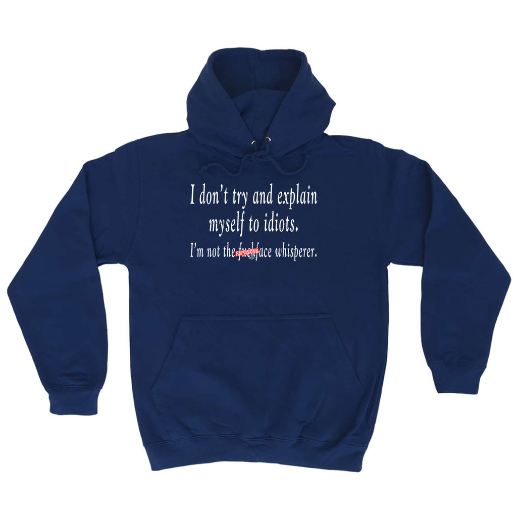 Dont Try And Explain Myself To Idiots - Funny Hoodies Hoodie