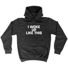 Woke Up Like This - Funny Hoodies Hoodie