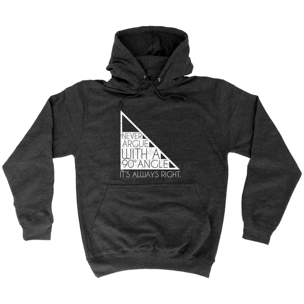 Never Argue With A 90 Angle Its Always Right - Funny Hoodies Hoodie