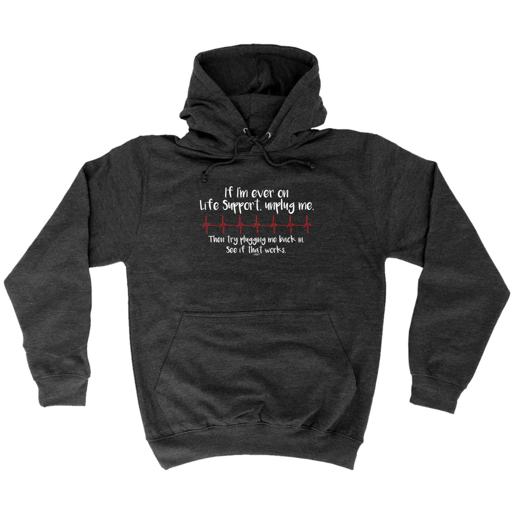 If Im Ever On Life Support Unplug Me - Funny Hoodies Hoodie