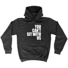 You Cant Sit With Us - Funny Hoodies Hoodie