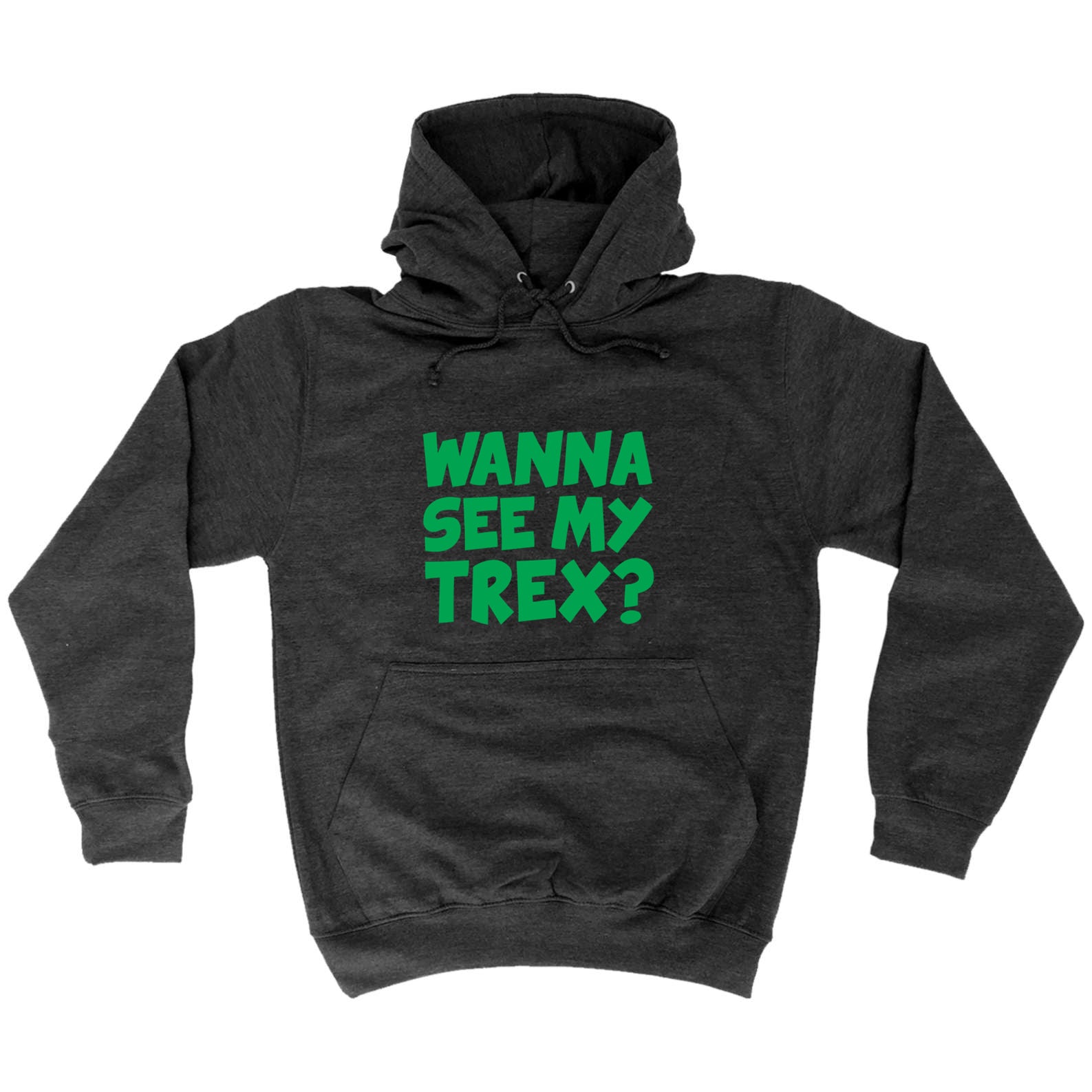 Wanna See My Trex Green - Funny Hoodies Hoodie