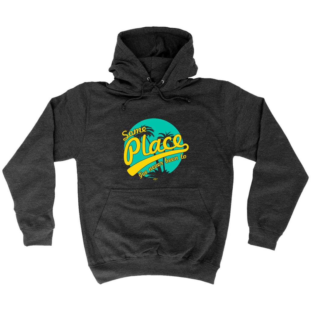 Some Place Ive Never Been To - Funny Hoodies Hoodie