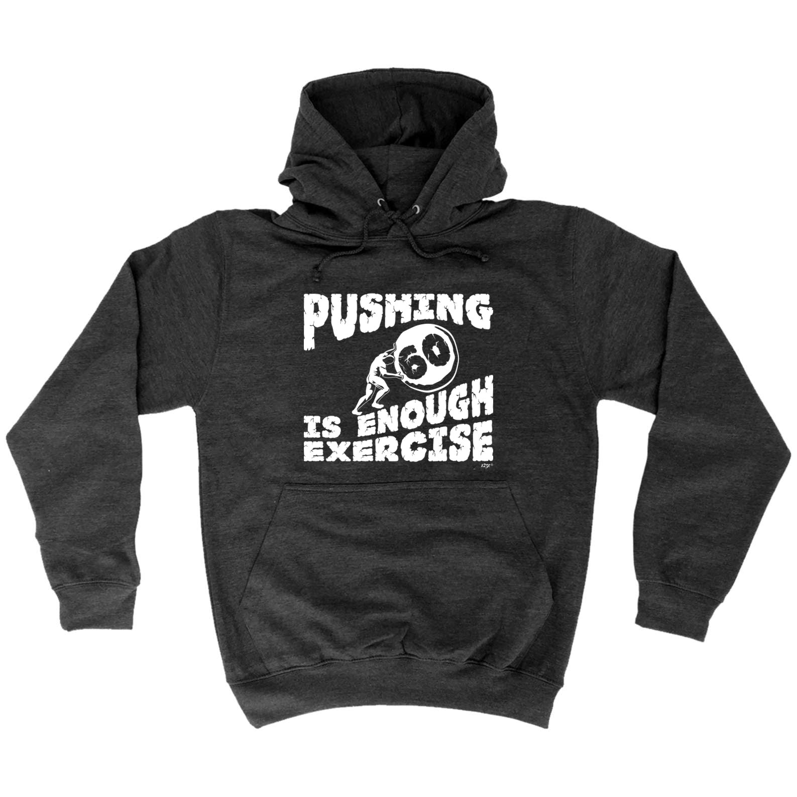 Pushing 60 Is Enough Exercise - Funny Hoodies Hoodie
