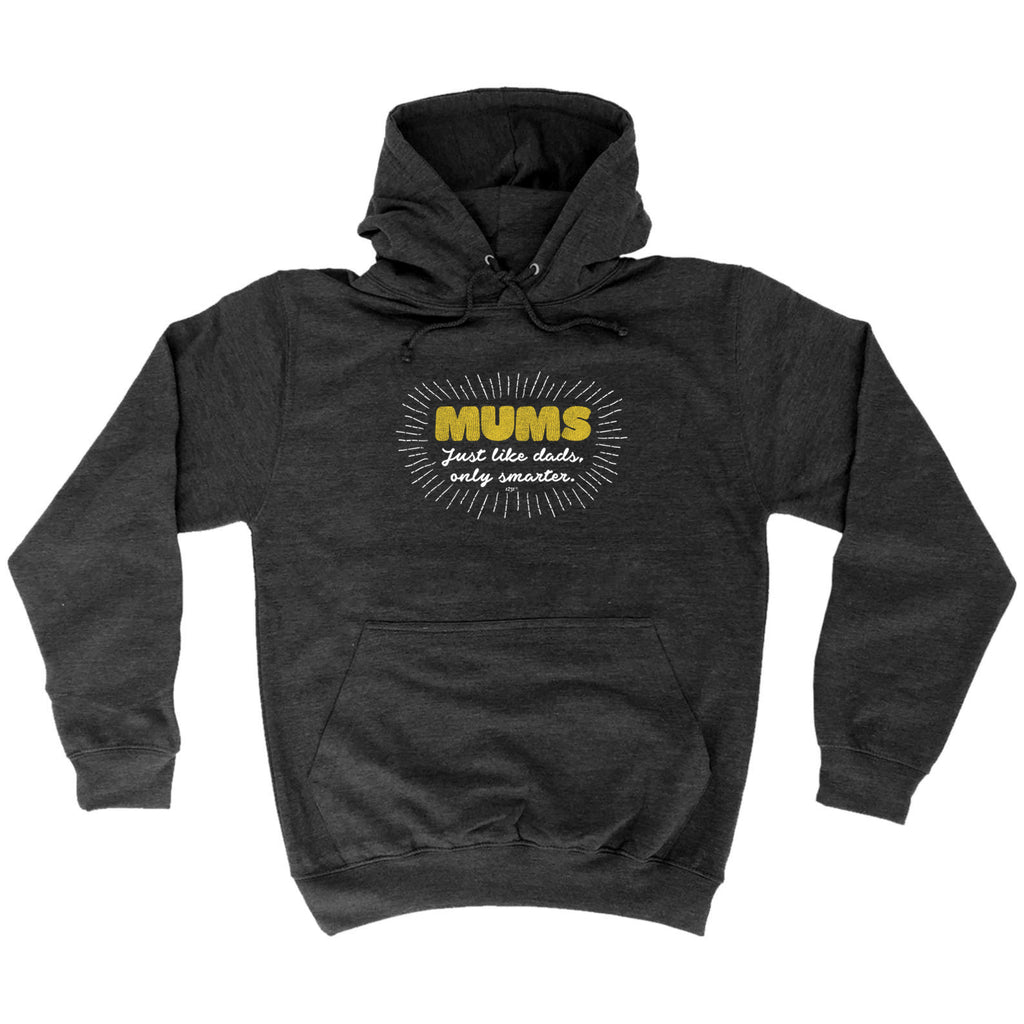 Mums Just Like Dads Only Smarter - Funny Hoodies Hoodie