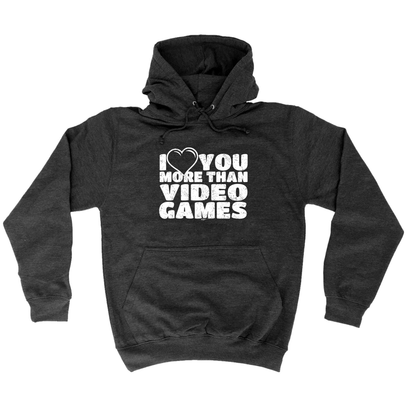 Love You More Than Video Games - Funny Hoodies Hoodie