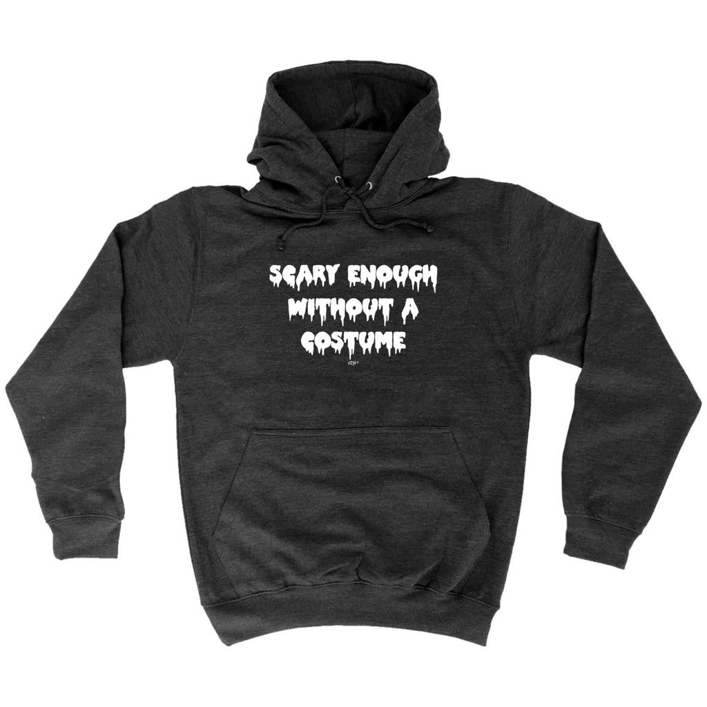 Scary Enough Without A Costume Halloween - Funny Hoodies Hoodie