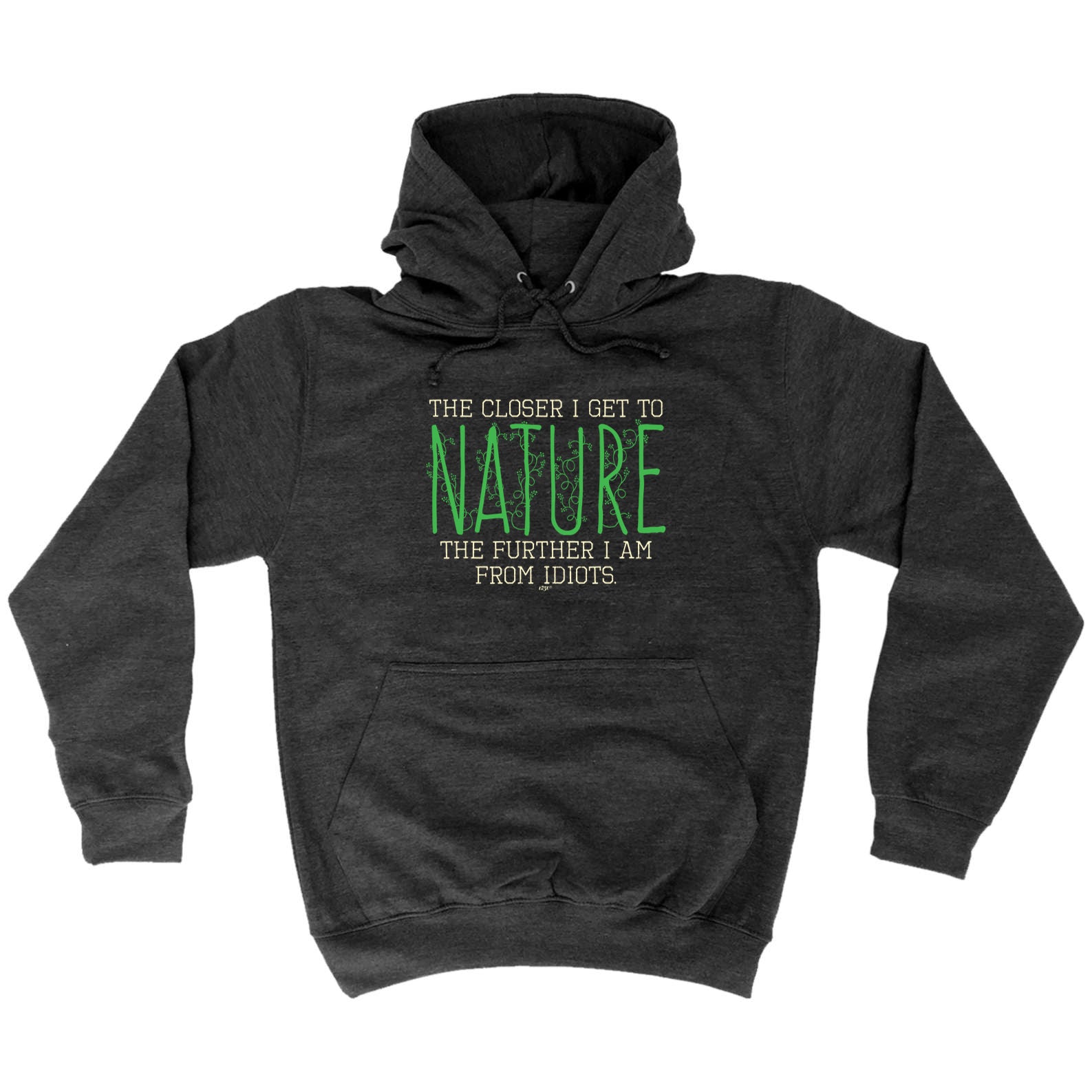 The Closer Get To Nature Further From Idiots - Funny Hoodies Hoodie