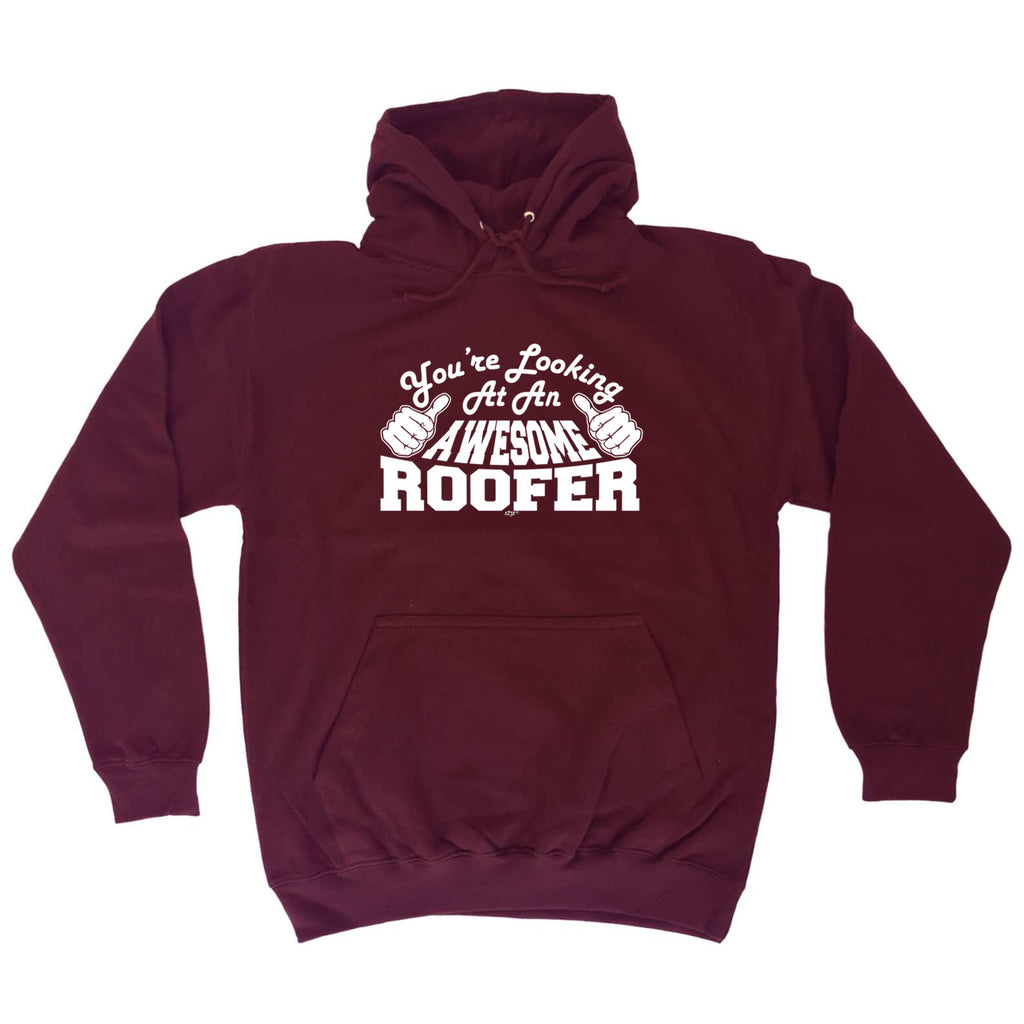 Youre Looking At An Awesome Roofer - Funny Hoodies Hoodie