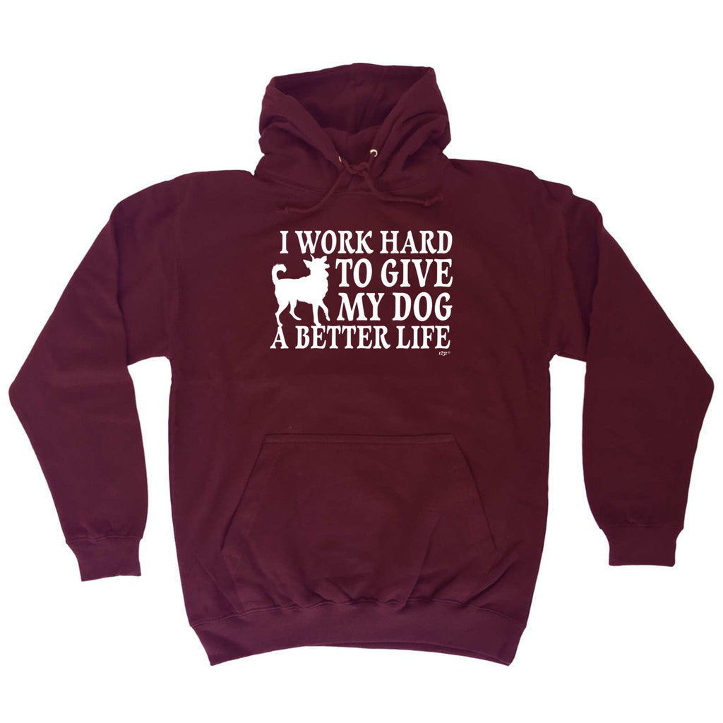 Work Hard To Give My Dog A Better Life - Funny Hoodies Hoodie