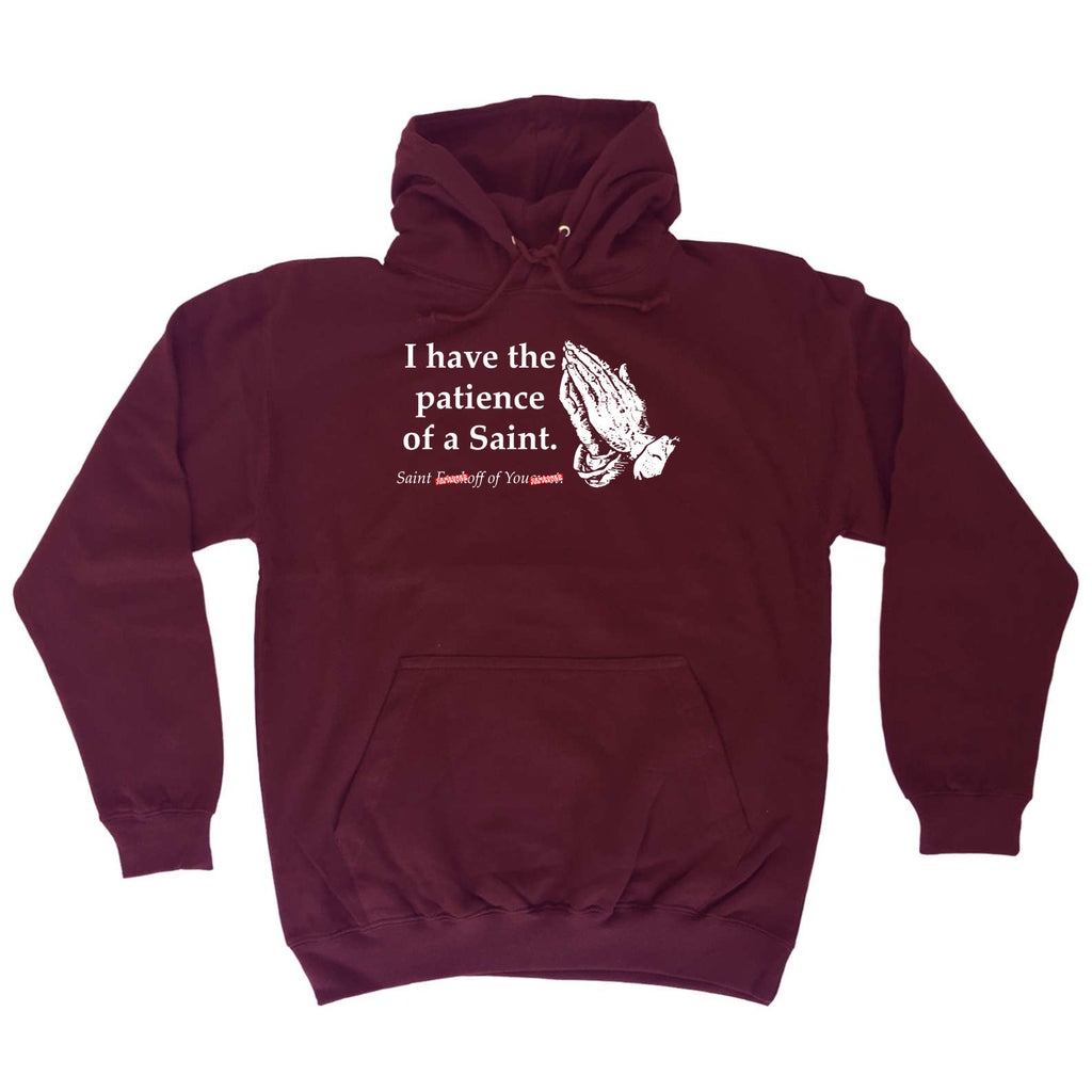 Have The Patience Of A Saint - Funny Hoodies Hoodie