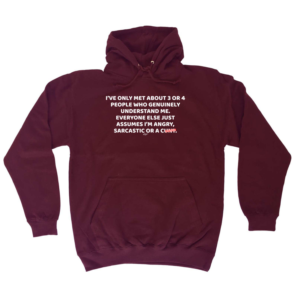 Ive Only Met About 3 Or 4 People Who Genuinely - Funny Hoodies Hoodie