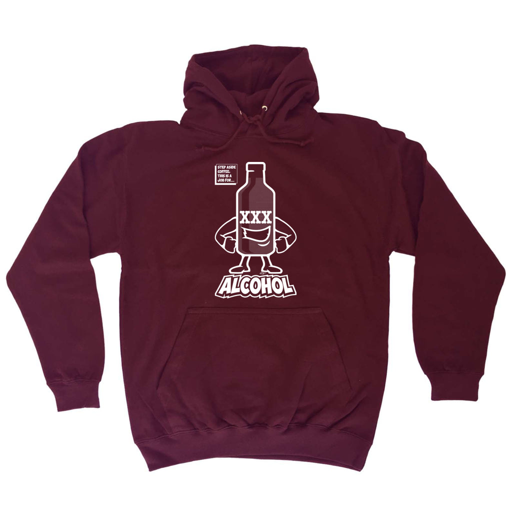 Step Aside Coffee This Is A Job For Alcohol - Funny Hoodies Hoodie