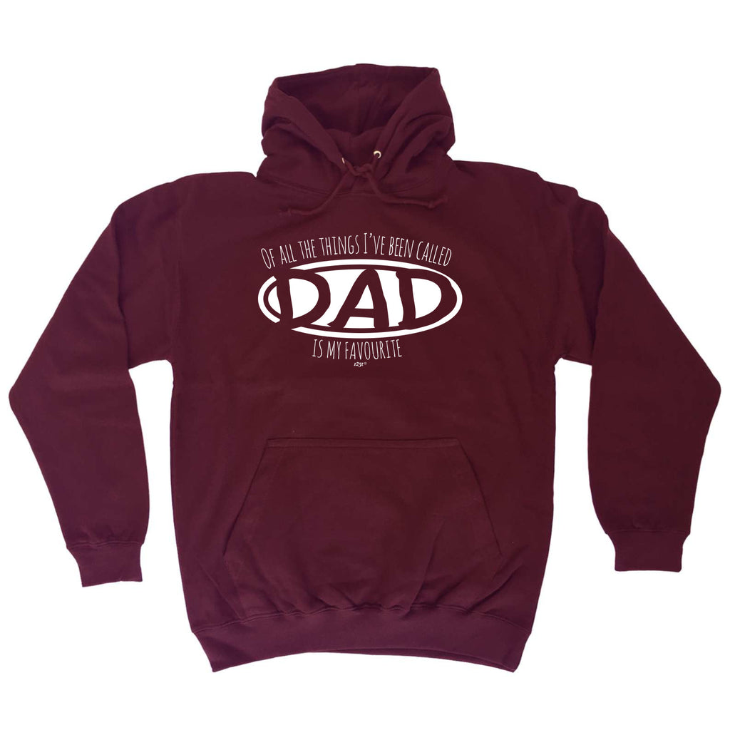 Of All The Things Ive Been Called Dad Is My Favourite - Funny Hoodies Hoodie