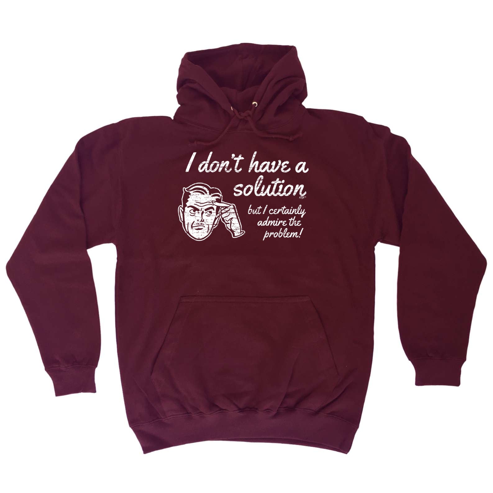 Dont Have A Solution - Funny Hoodies Hoodie