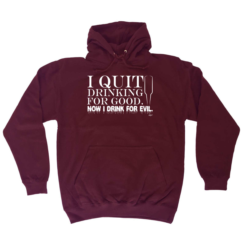 Quit Drinking For Good Drink For Evil - Funny Hoodies Hoodie