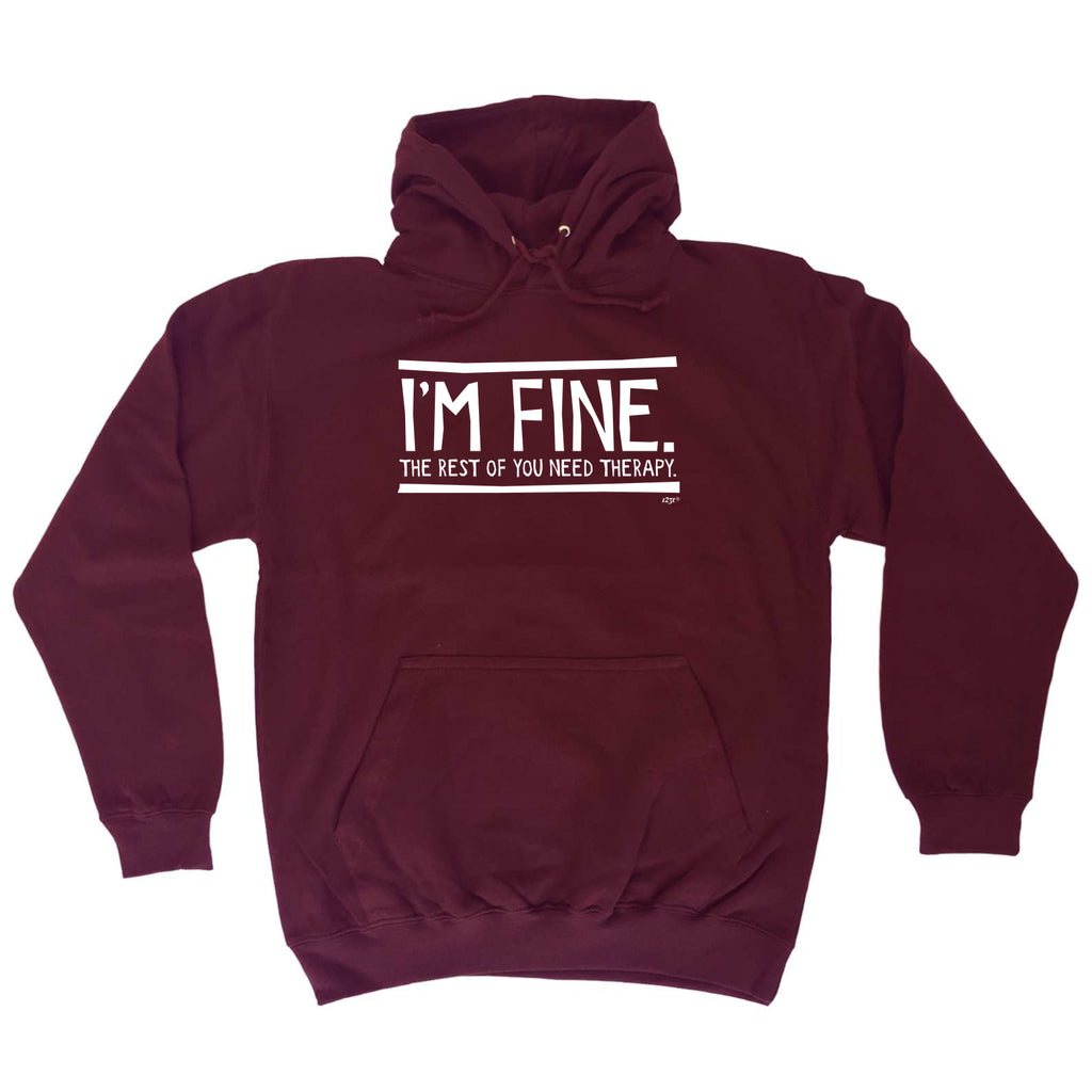 Im Fine The Rest Of You Need Therapy - Funny Hoodies Hoodie