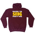 Born To Sing Music - Funny Hoodies Hoodie
